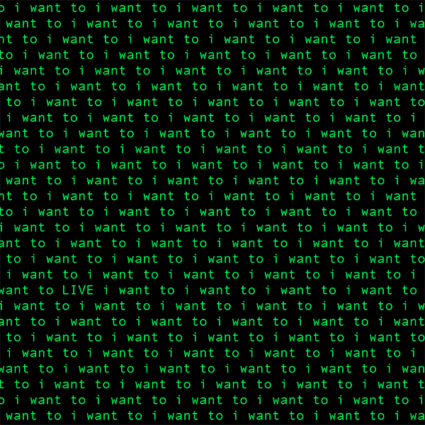 This is a digital work by Tristan Espinoza that repeats a phrase, "i want to" in green text with a black background. The phrase repeats across the entire work evenly.